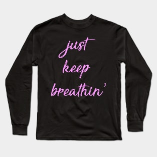 Just Keep Breathin Long Sleeve T-Shirt